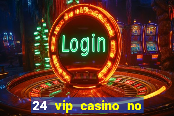 24 vip casino no deposit bonus codes