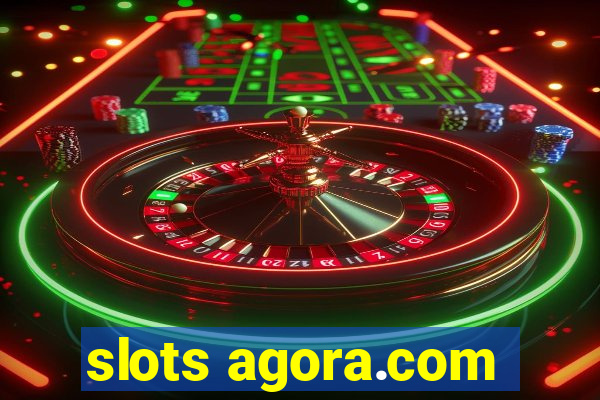 slots agora.com