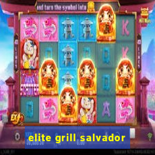 elite grill salvador