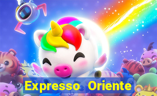 Expresso Oriente rota atual