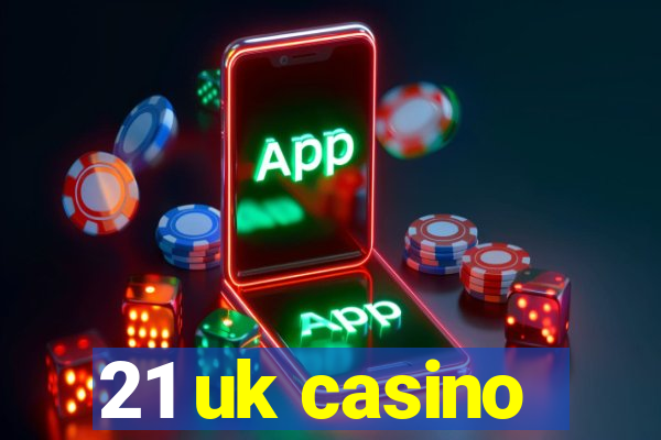 21 uk casino