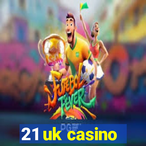 21 uk casino