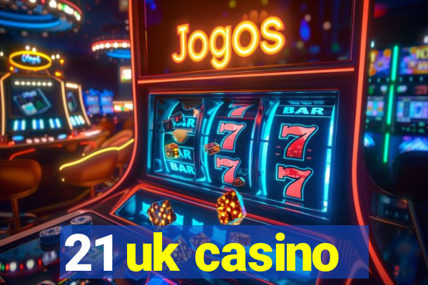 21 uk casino