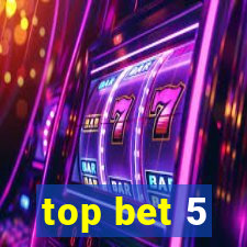 top bet 5