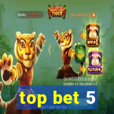 top bet 5