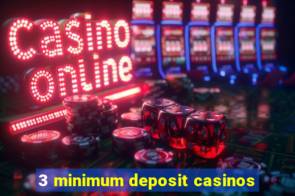 3 minimum deposit casinos