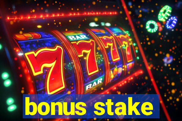 bonus stake