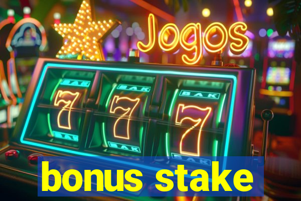 bonus stake