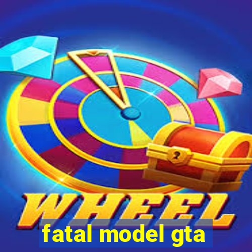 fatal model gta