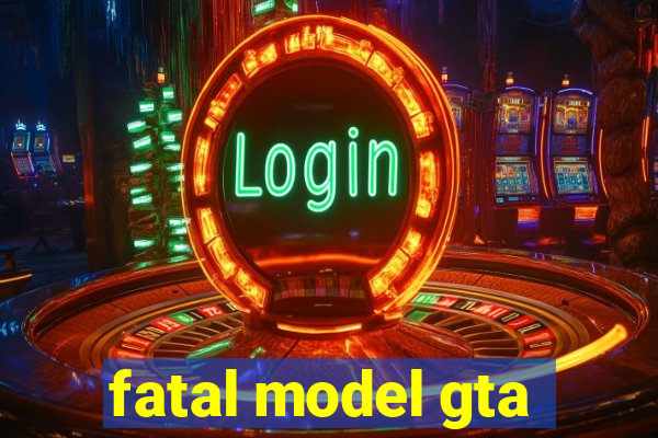 fatal model gta