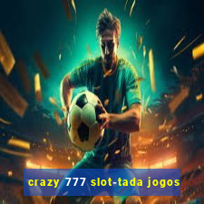 crazy 777 slot-tada jogos