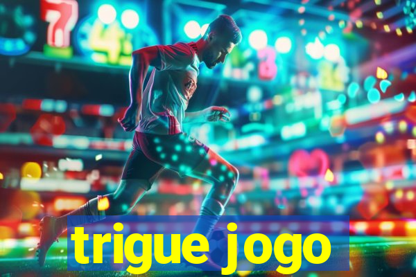 trigue jogo