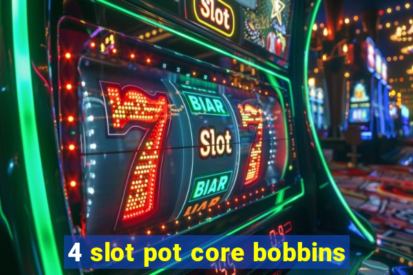 4 slot pot core bobbins