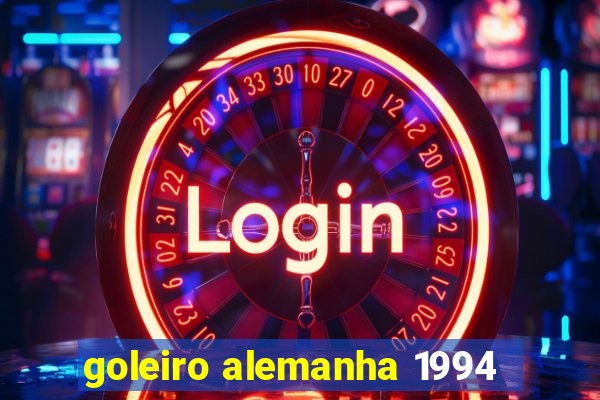 goleiro alemanha 1994