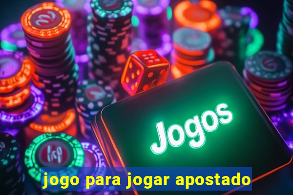 jogo para jogar apostado