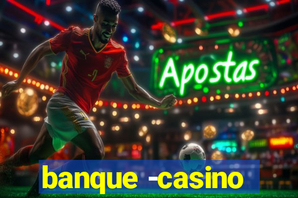 banque -casino