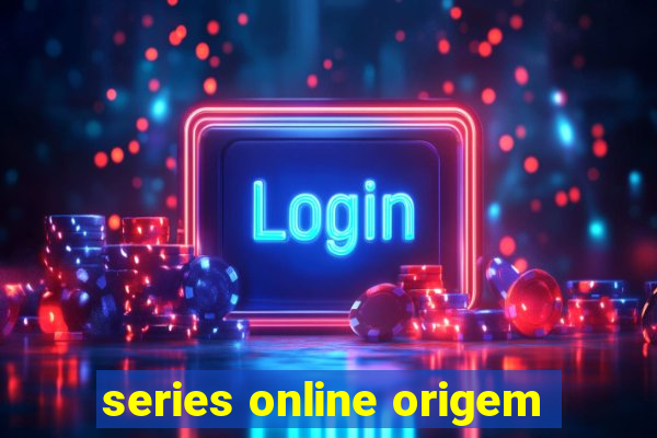 series online origem