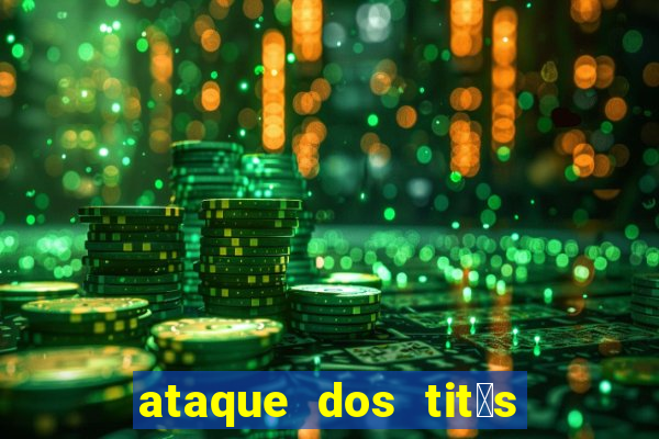 ataque dos tit茫s filme online dublado