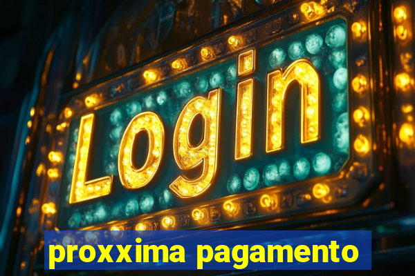 proxxima pagamento