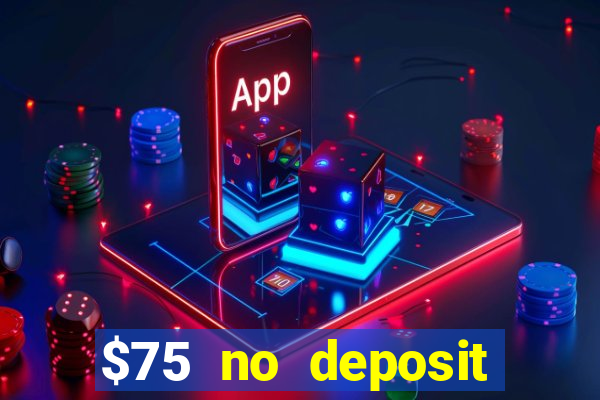 $75 no deposit bonus code sunrise casino