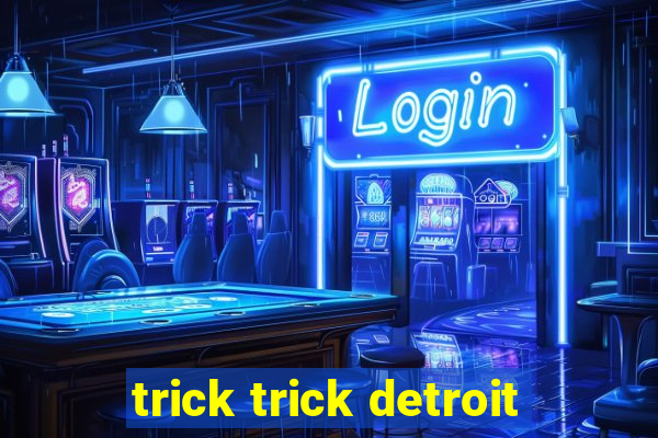 trick trick detroit