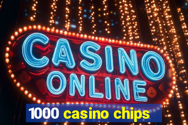 1000 casino chips