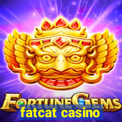 fatcat casino