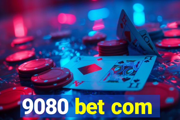 9080 bet com