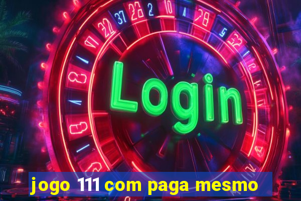 jogo 111 com paga mesmo