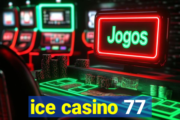 ice casino 77