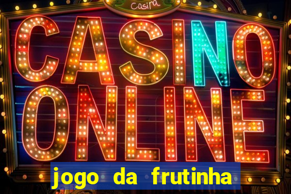 jogo da frutinha de ganhar dinheiro