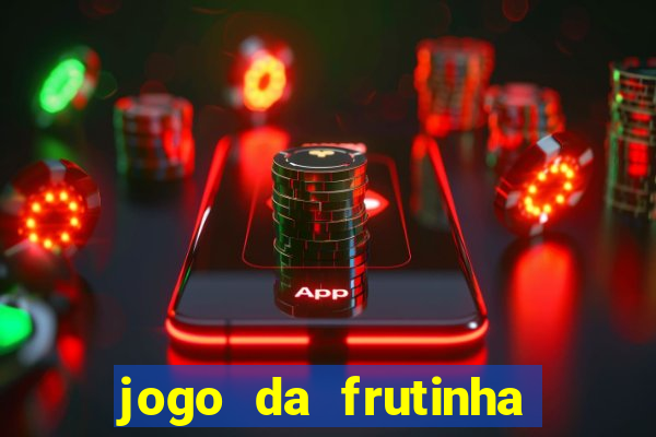 jogo da frutinha de ganhar dinheiro