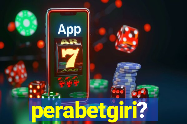 perabetgiri?