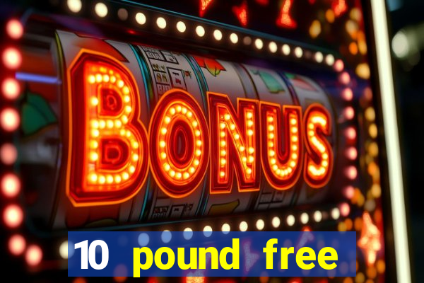 10 pound free casino no deposit