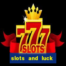 slots and luck casino login