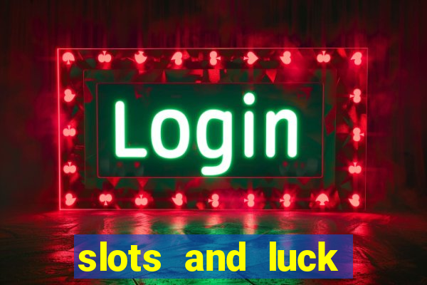 slots and luck casino login