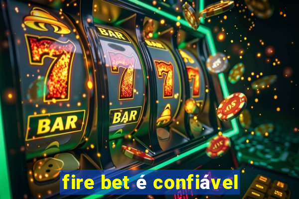 fire bet é confiável