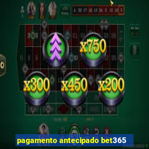 pagamento antecipado bet365