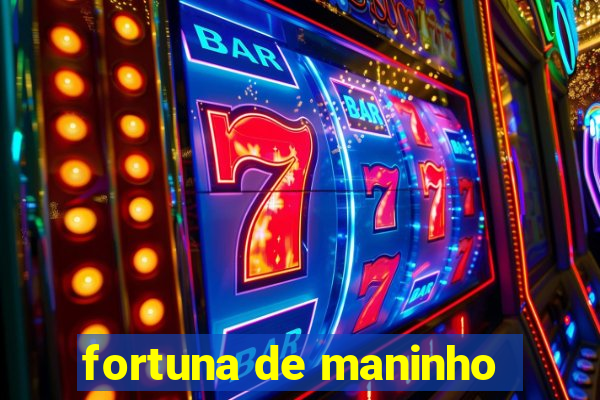 fortuna de maninho