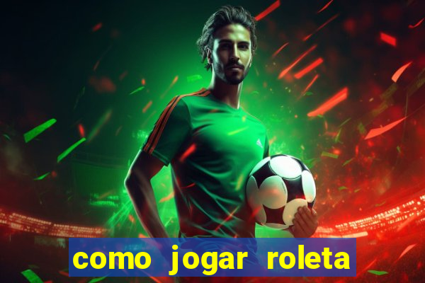 como jogar roleta cassino bet365