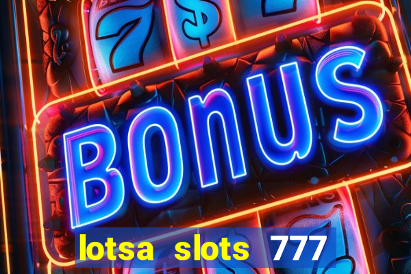 lotsa slots 777 paga mesmo