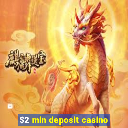 $2 min deposit casino