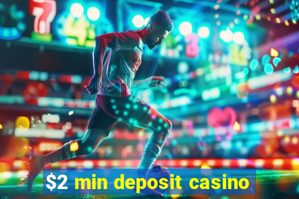 $2 min deposit casino