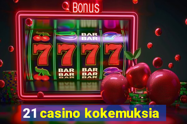 21 casino kokemuksia