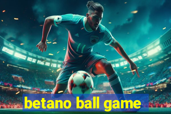 betano ball game