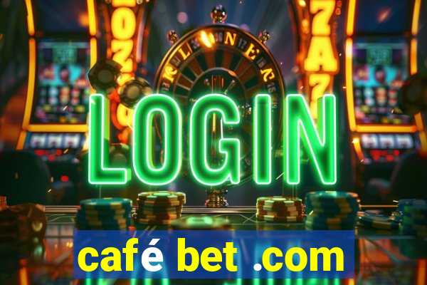 café bet .com