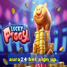 aura24 bet sign up