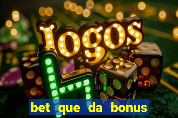 bet que da bonus ao se cadastrar