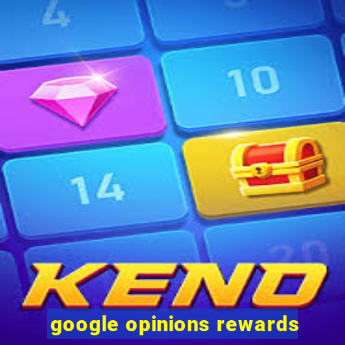 google opinions rewards