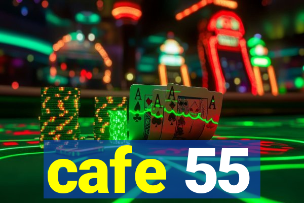 cafe 55